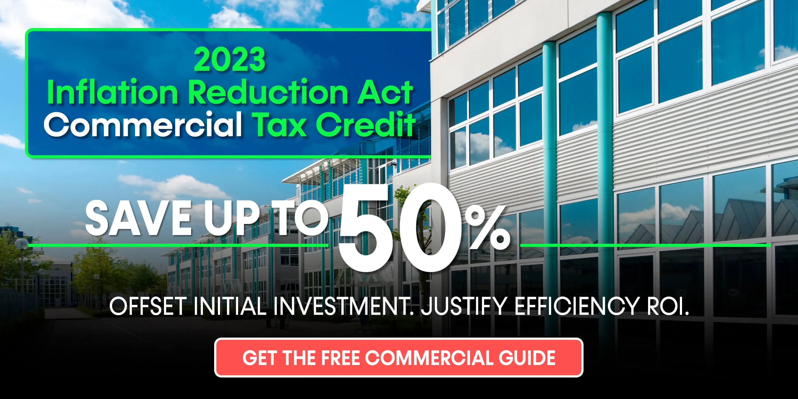 2023 Inflation Reduction Act Commercial Tax Credit - Save Up To 50%: Offset Initial Investment. Justify Efficiency ROI.